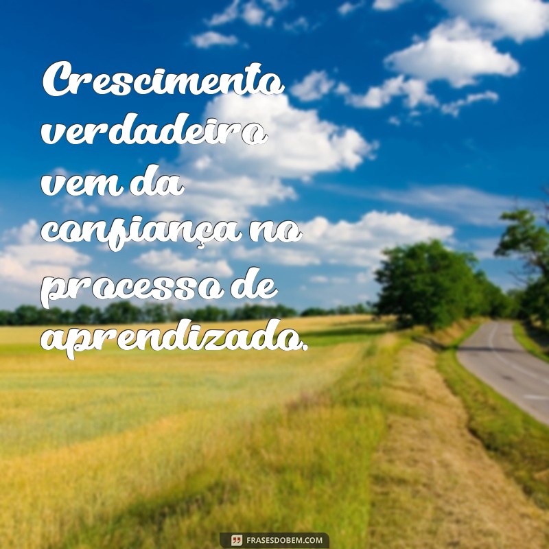 Confie no Processo: 20 Frases Inspiradoras para Aumentar sua Motivação 