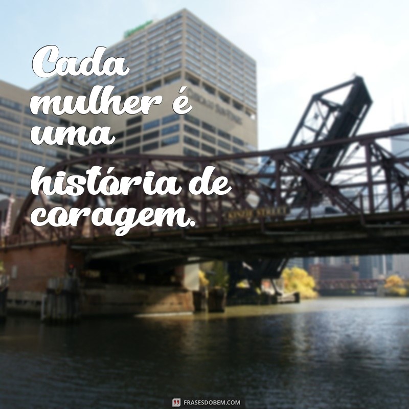 Frases Curtas Inspiradoras para Celebrar o Dia Internacional da Mulher 