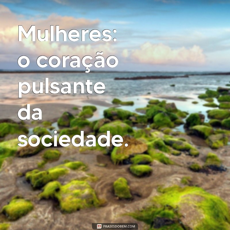 Frases Curtas Inspiradoras para Celebrar o Dia Internacional da Mulher 