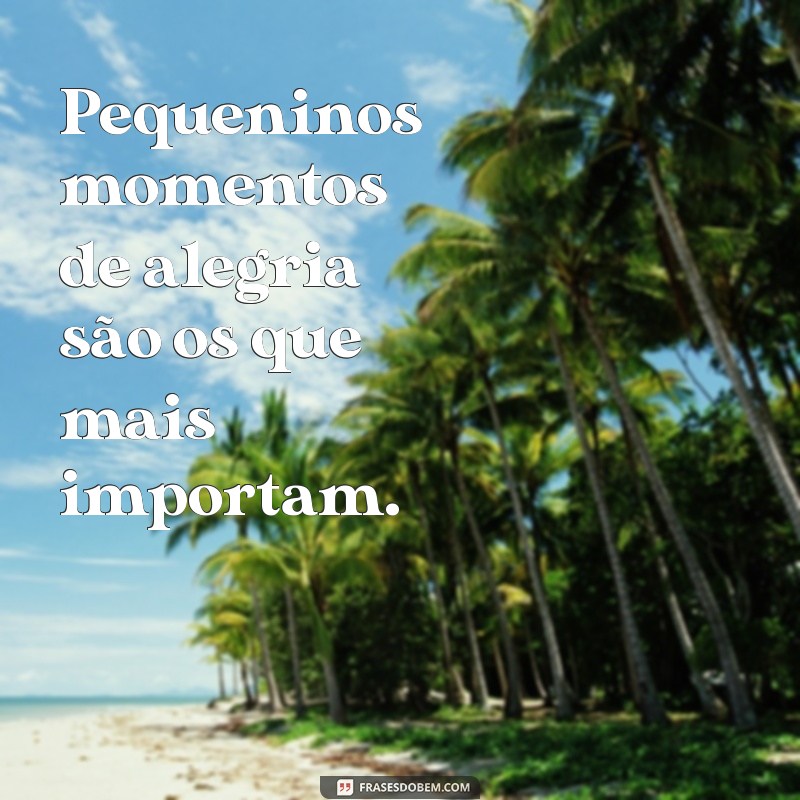 Frases Inspiradoras para Aproveitar Cada Momento da Vida 