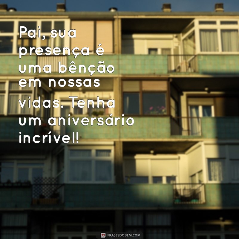 Frases Emocionantes para Desejar um Feliz Aniversário ao Seu Pai 