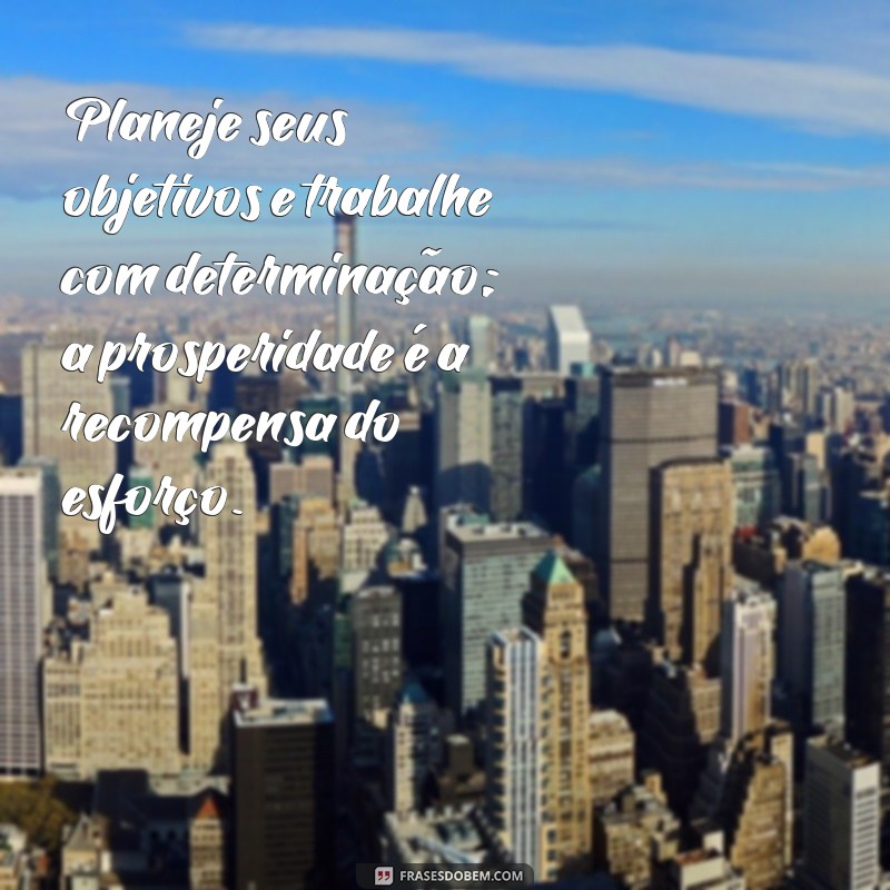 Frases Inspiradoras para Atrair Prosperidade e Sucesso na Sua Vida 