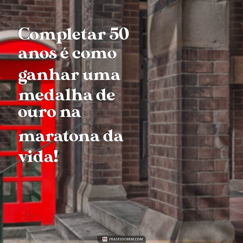 50 Frases Engraçadas para Celebrar os 50 Anos com Humor 