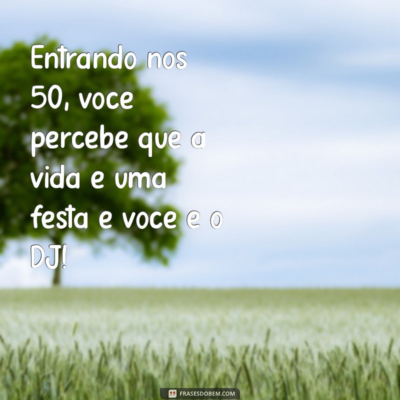 50 Frases Engraçadas para Celebrar os 50 Anos com Humor 