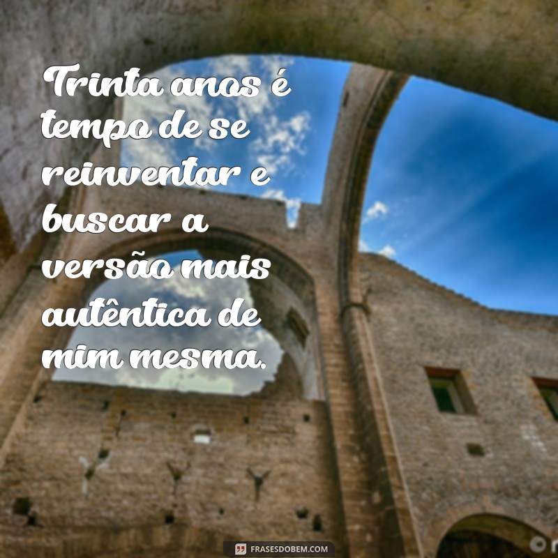 Reflexões e Mensagens Inspiradoras para Celebrar os 30 Anos 