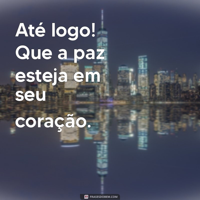 Despedidas com Estilo: Mensagens Inspiradoras de Até Logo 