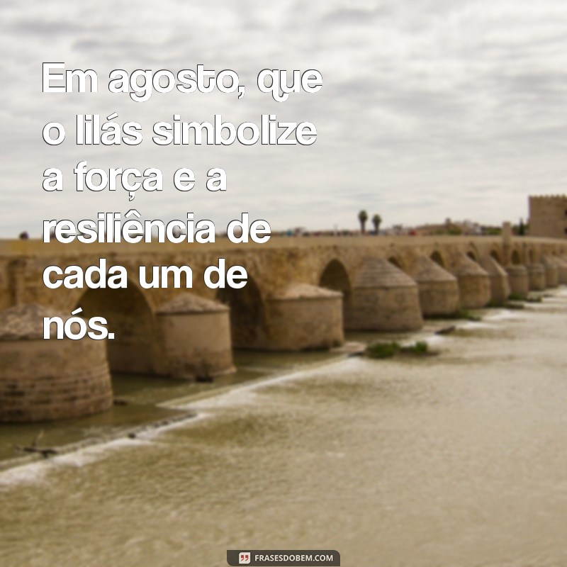 Agosto Lilás: Mensagens Inspiradoras para Conscientização sobre o Câncer de Colo de Útero 