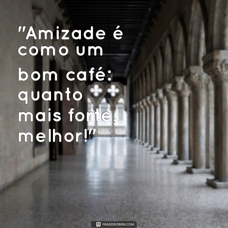 frases de café da tarde com as amigas 