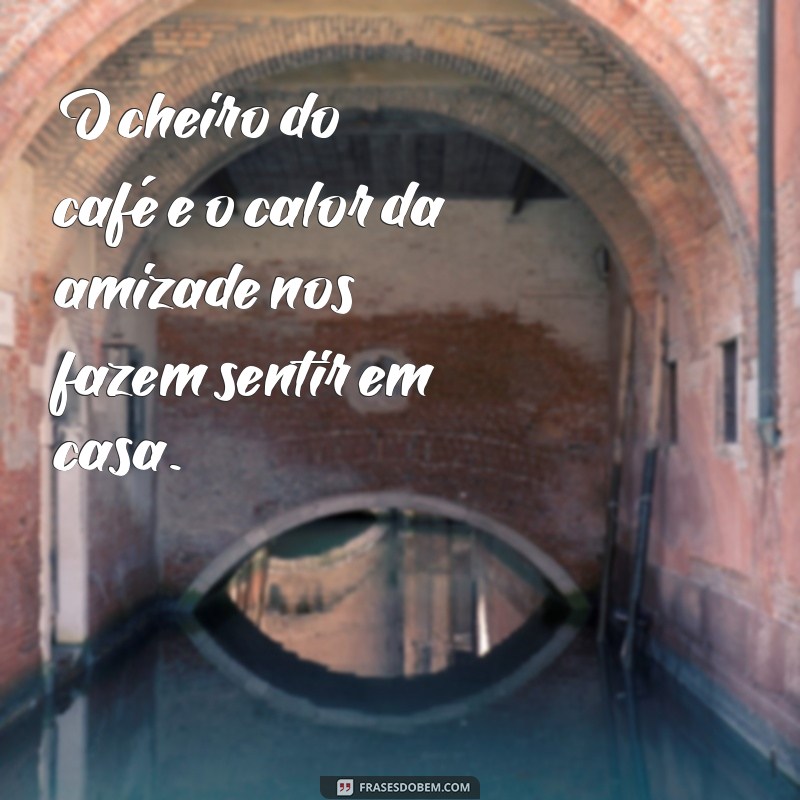 128 Frases Inspiradoras para Apreciar um Café da Tarde com as Amigas 