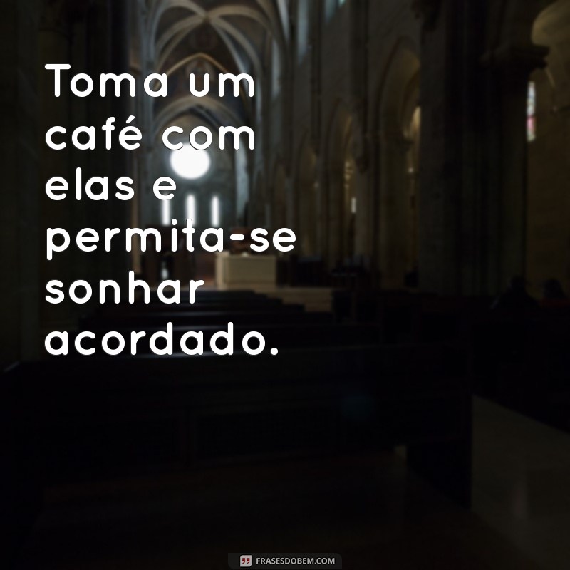 Descubra os Benefícios de Tomar um Café com Elas: Momentos que Transformam 