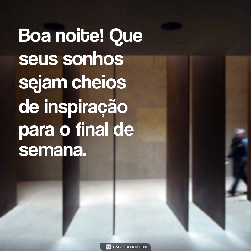 Mensagens de Boa Noite: Encante Seu Final de Semana com Palavras Aconchegantes 