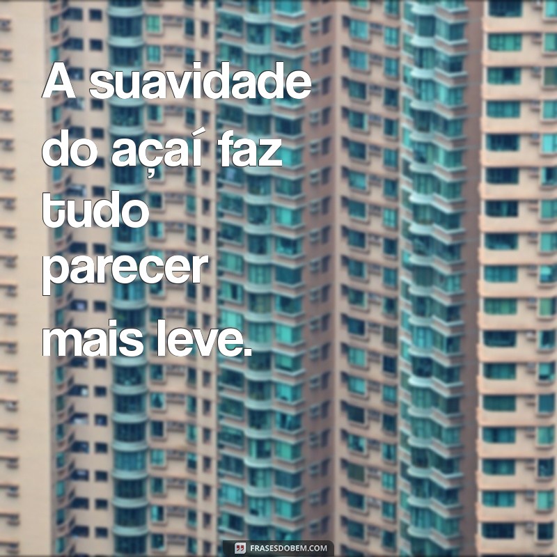 As Melhores Frases sobre Açaí para Inspirar seu Dia 