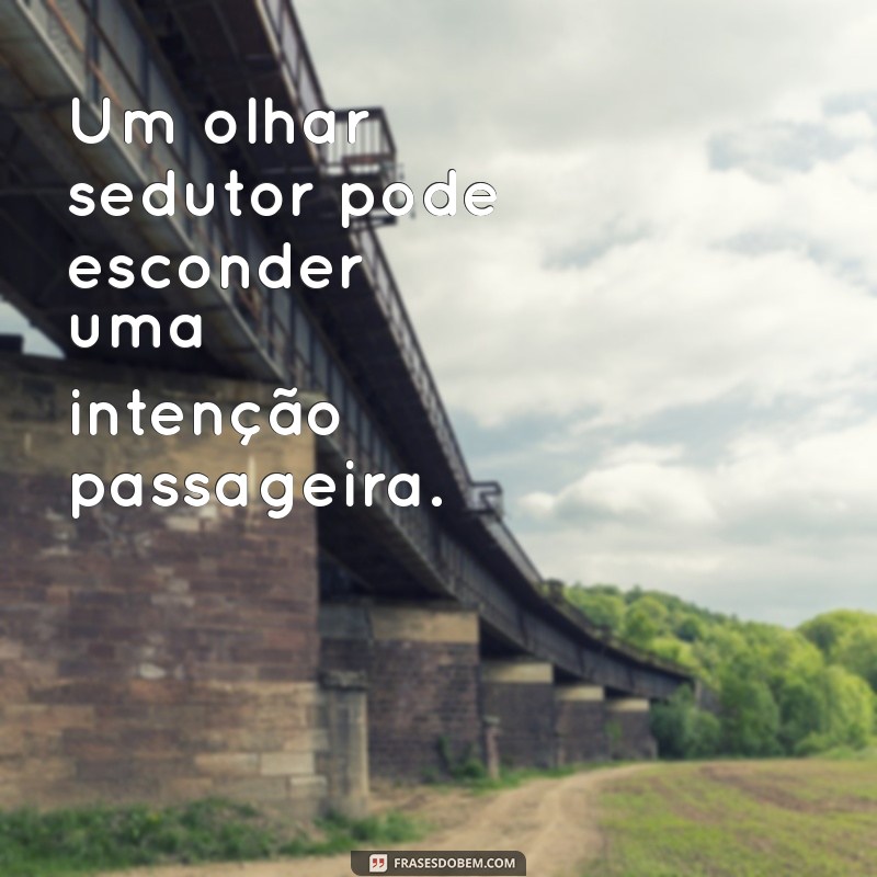 Frases Diretas para Identificar Homens com Intenções Apenas Físicas 