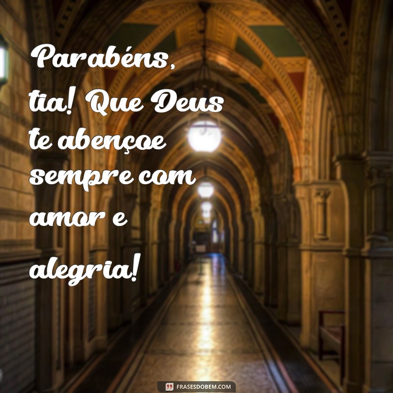 parabéns tia que deus te abençoe Parabéns, tia! Que Deus te abençoe sempre com amor e alegria!