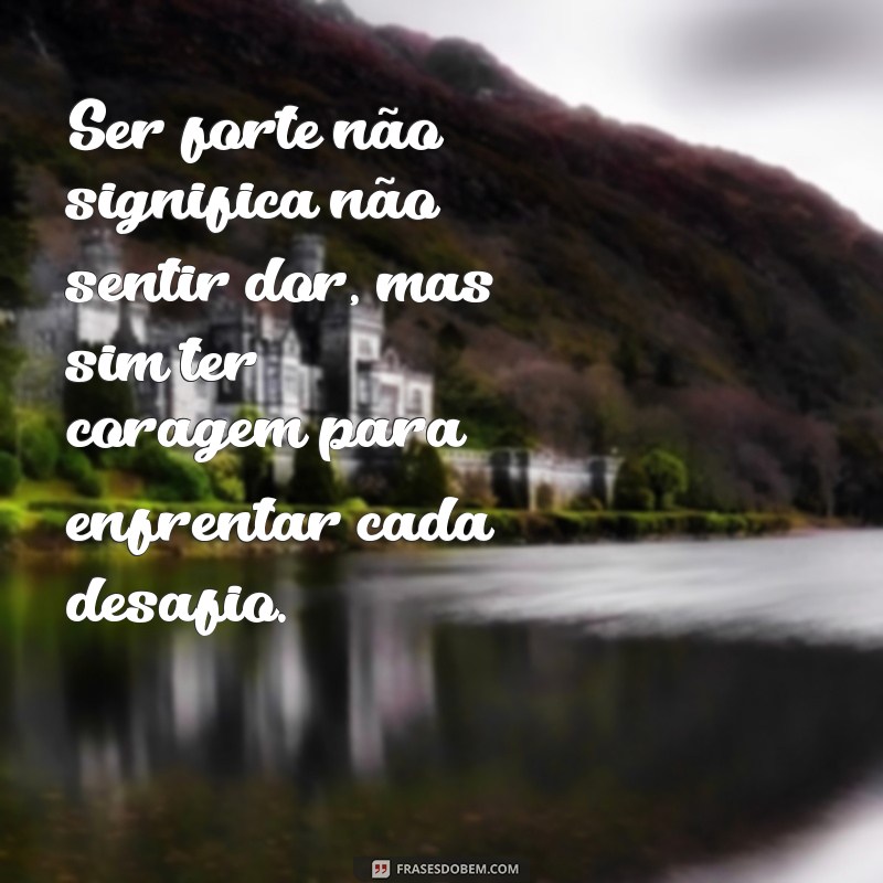 Frases Inspiradoras para Mulheres Fortes: Empoderamento e Coragem 