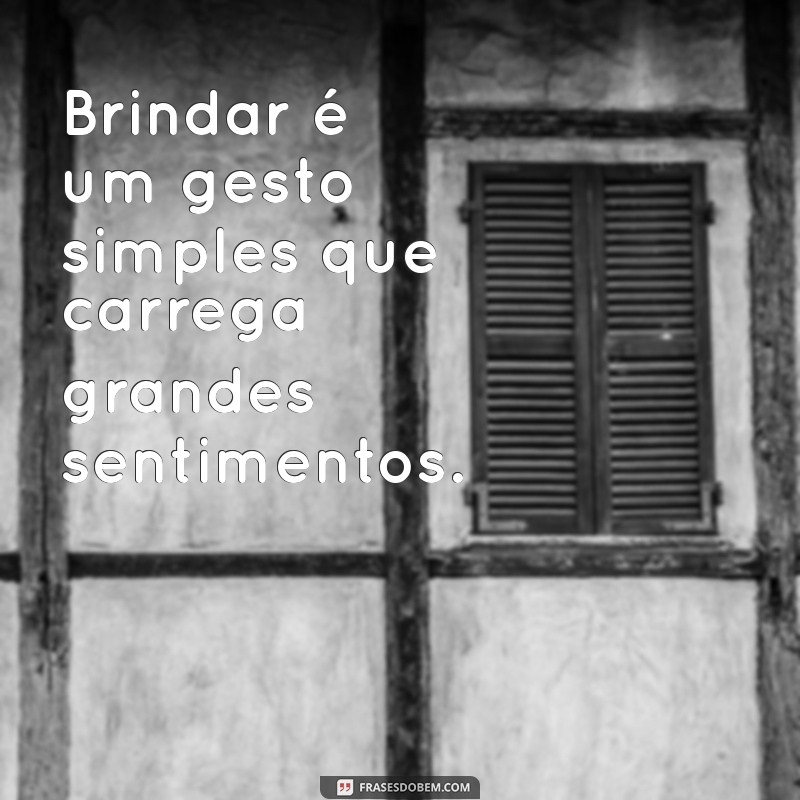 Frases Inspiradoras para Celebrar Momentos com Brindes 