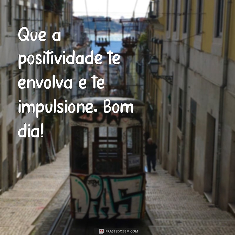 Mensagens de Bom Dia: Inspirações para Começar o Dia com Positividade 