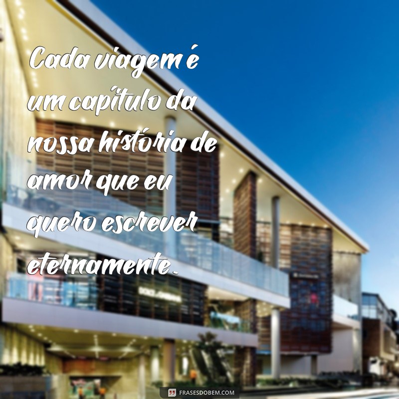 Frases Inspiradoras de Viagem para Compartilhar com seu Marido 