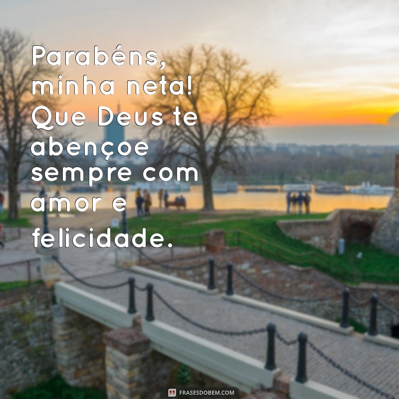 parabéns minha neta deus te abençoe Parabéns, minha neta! Que Deus te abençoe sempre com amor e felicidade.