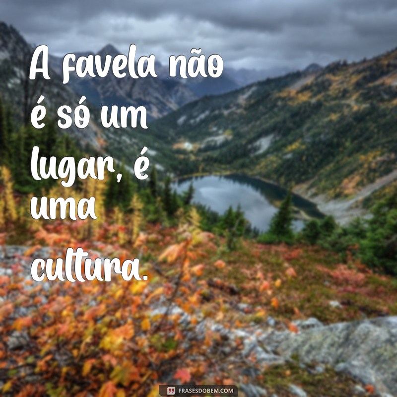 Frases Inspiradoras da Cultura Favela: Reflexões e Sabedoria do Povo 