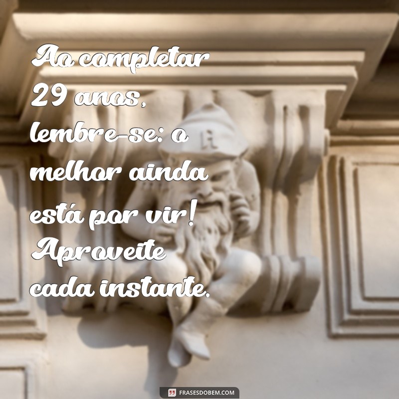 Mensagens Criativas para Celebrar 29 Anos de Vida: Inspirações para Aniversário 