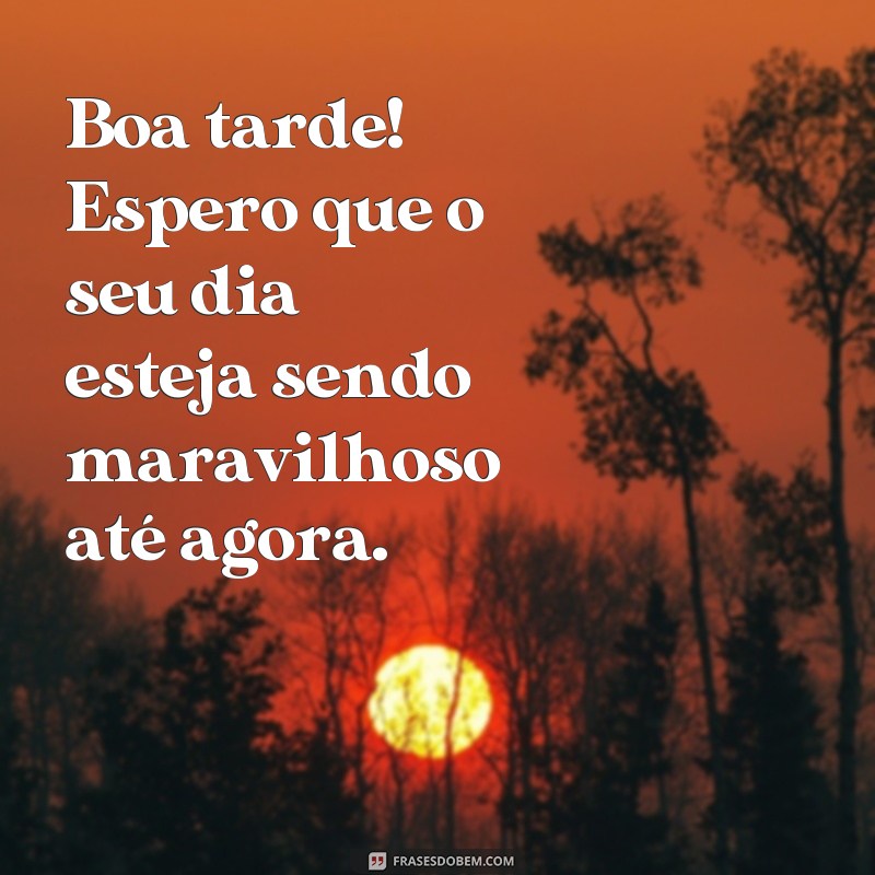 Descubra as melhores frases para desejar uma boa tarde de forma única e inspiradora! 