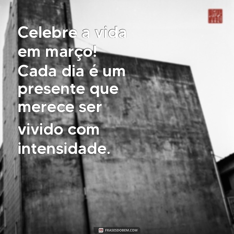 Inspiradoras Mensagens para Celebrar o Mês de Março 