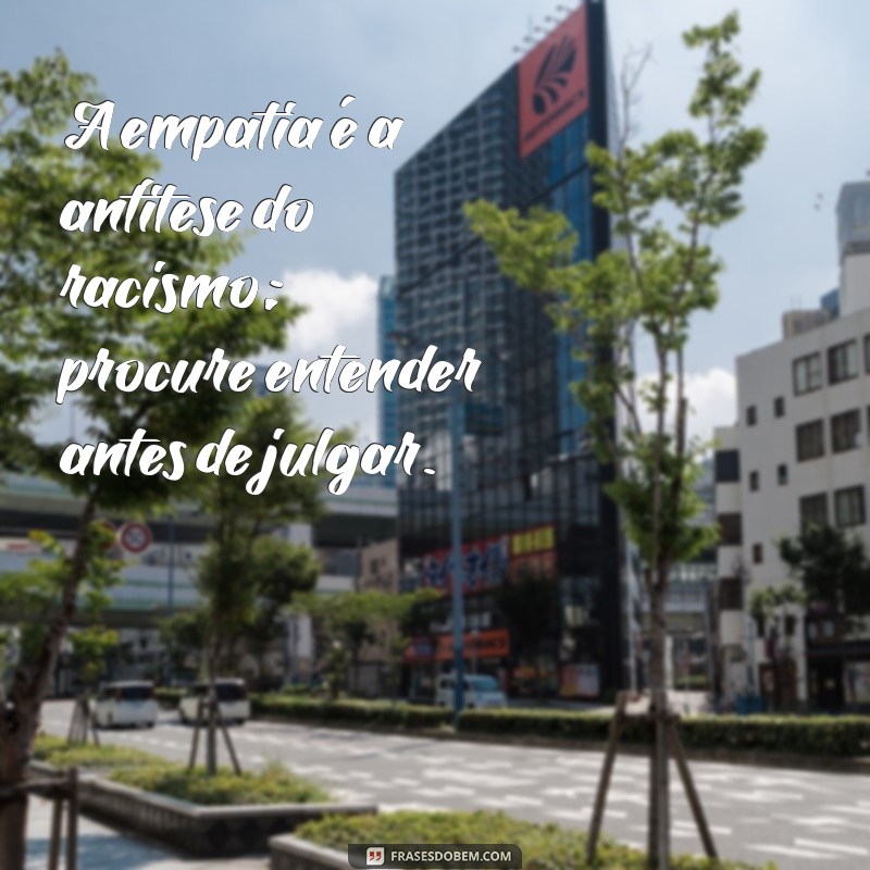 Frases Impactantes Contra o Racismo: Inspire a Mudança e a Igualdade 