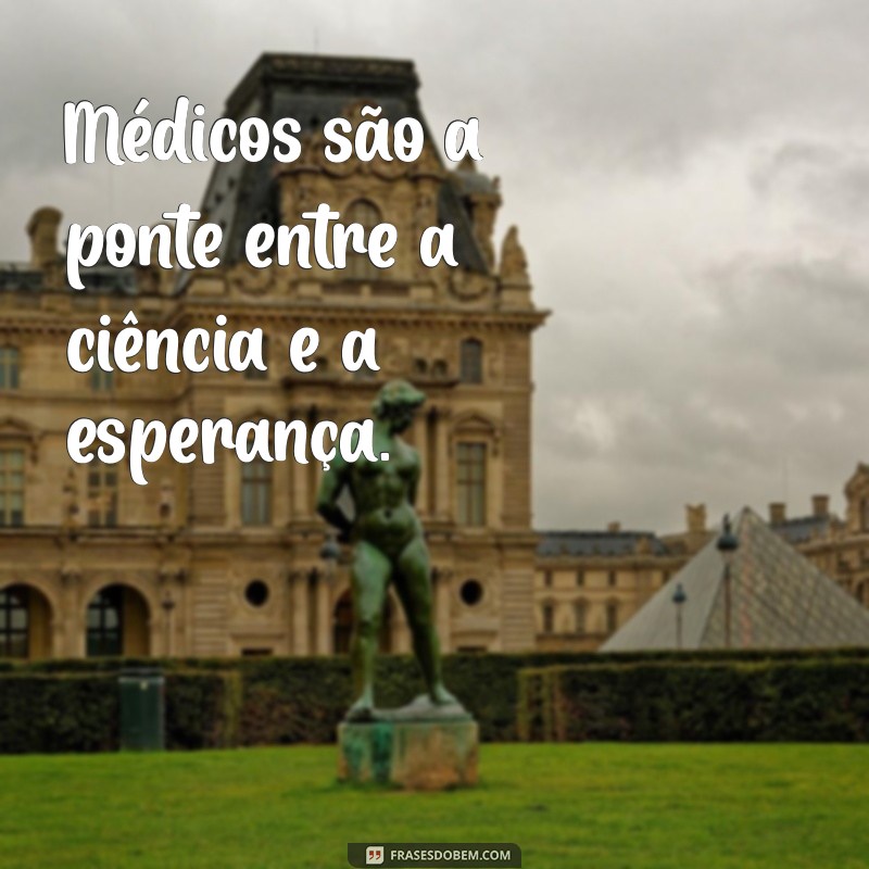 Frases Inspiradoras sobre Médicos: Homenageie os Profissionais da Saúde 