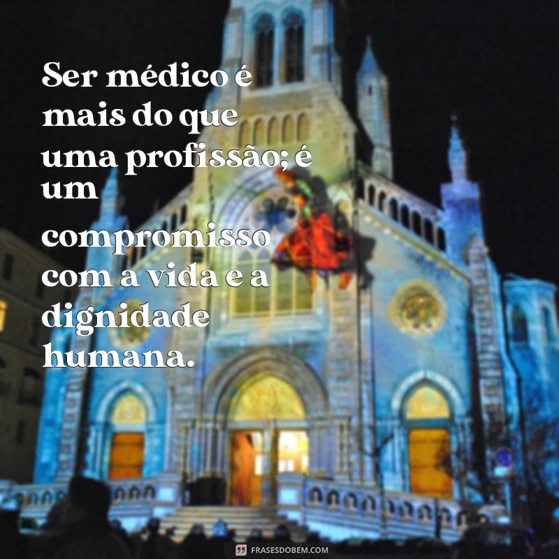 Frases Inspiradoras sobre Médicos: Homenageie os Profissionais da Saúde 