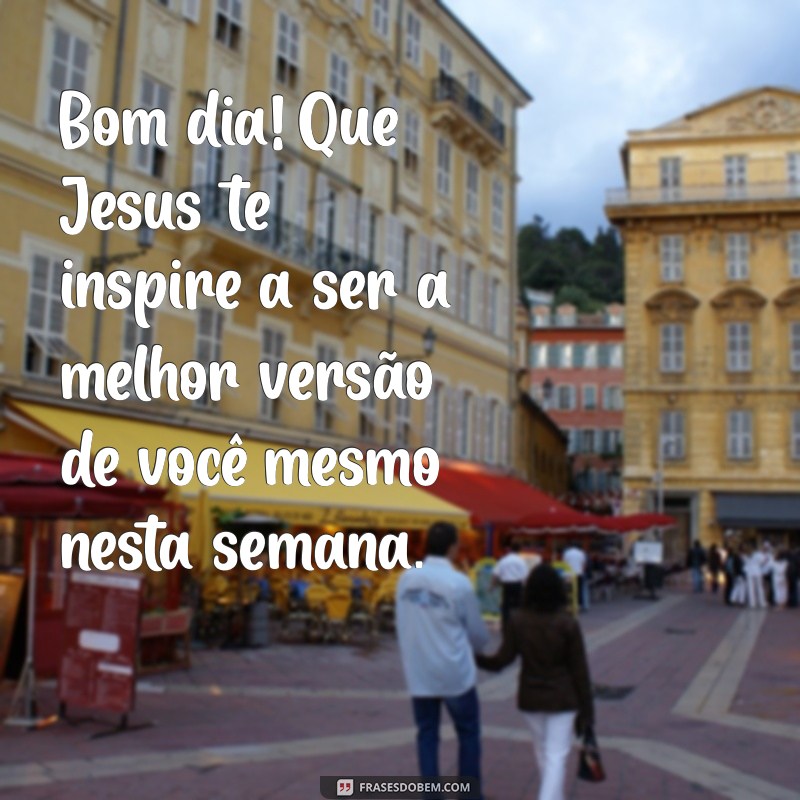 Bom Dia, Segunda-Feira: Comece a Semana com a Luz de Jesus 