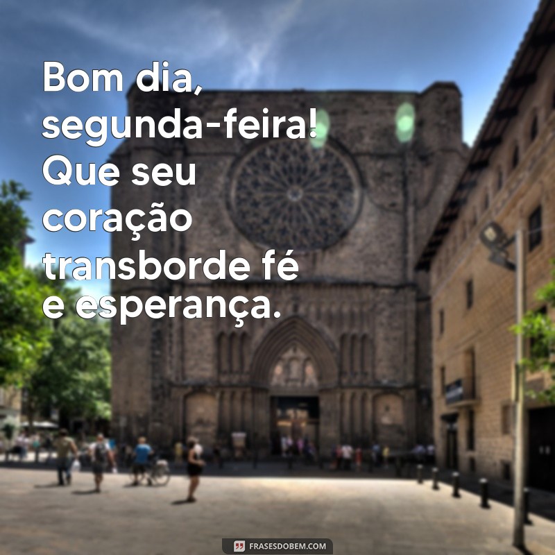 Bom Dia, Segunda-Feira: Comece a Semana com a Luz de Jesus 