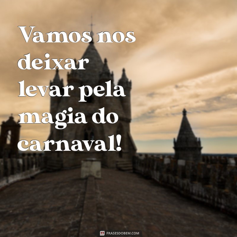 As Melhores Frases para Carnaval 2024: Celebre com Alegria e Criatividade! 