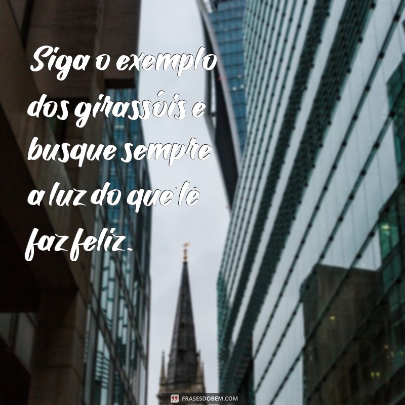 Frases Inspiradoras sobre Girassóis para Deixar suas Fotos Ainda Mais Lindas 