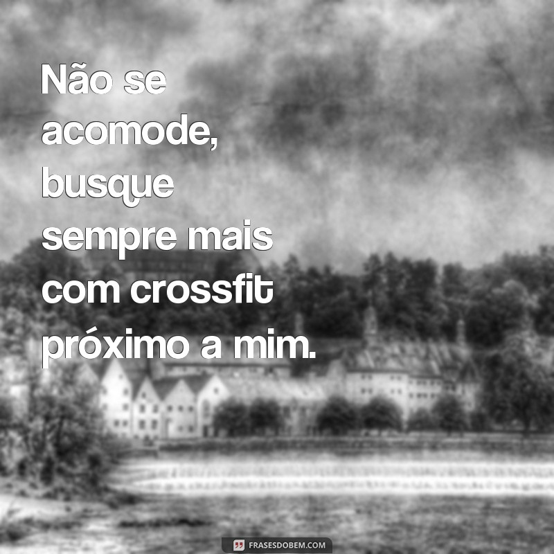 Descubra as melhores frases motivacionais de Crossfit perto de você 