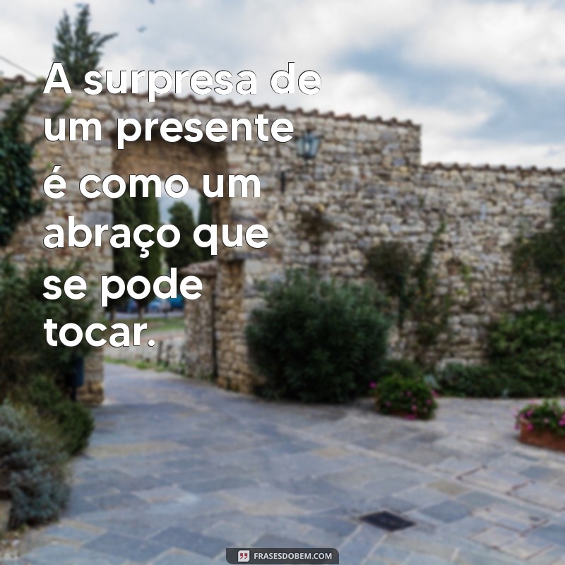 Melhores Frases para Encantar com Presentes: Inspirações para Surpreender 