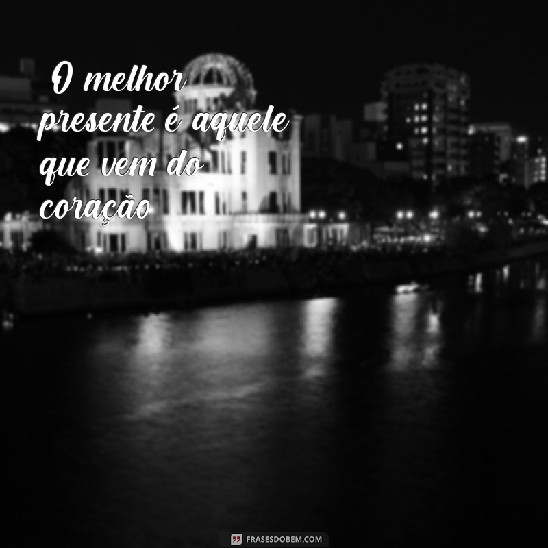 frases sobre presentear alguém 