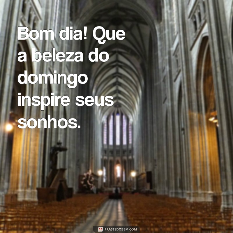 Bom Dia! Mensagens Inspiradoras para um Feliz Domingo 