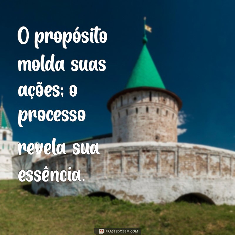 Descubra Frases Inspiradoras sobre Propósito e Processo para Transformar sua Vida 