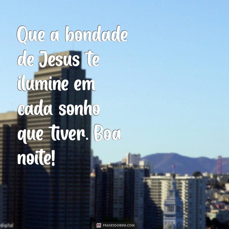 Frases Inspiradoras de Boa Noite: Que Jesus Te Abençoe 