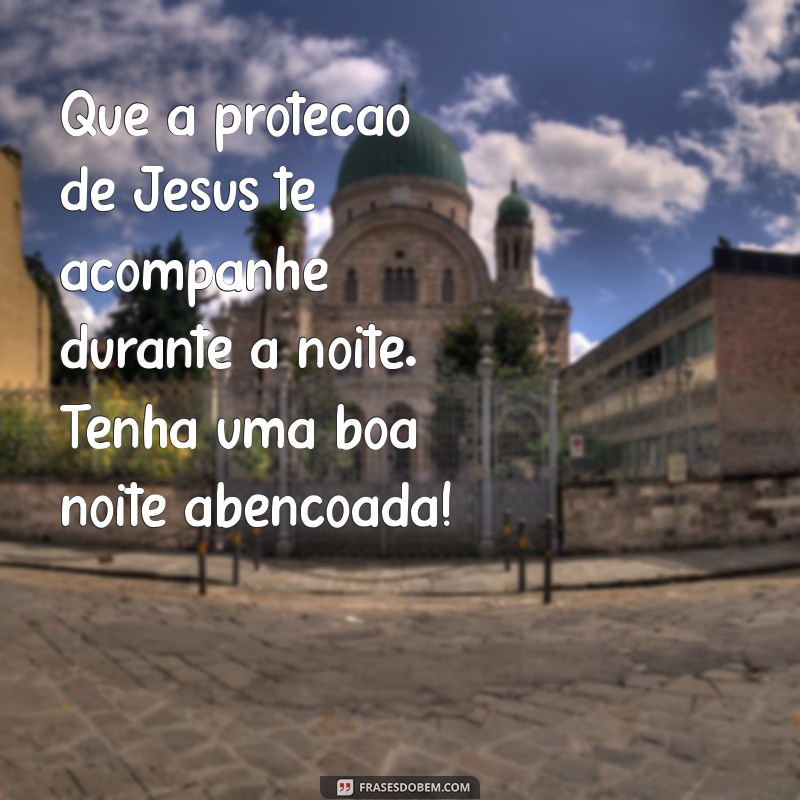 Frases Inspiradoras de Boa Noite: Que Jesus Te Abençoe 