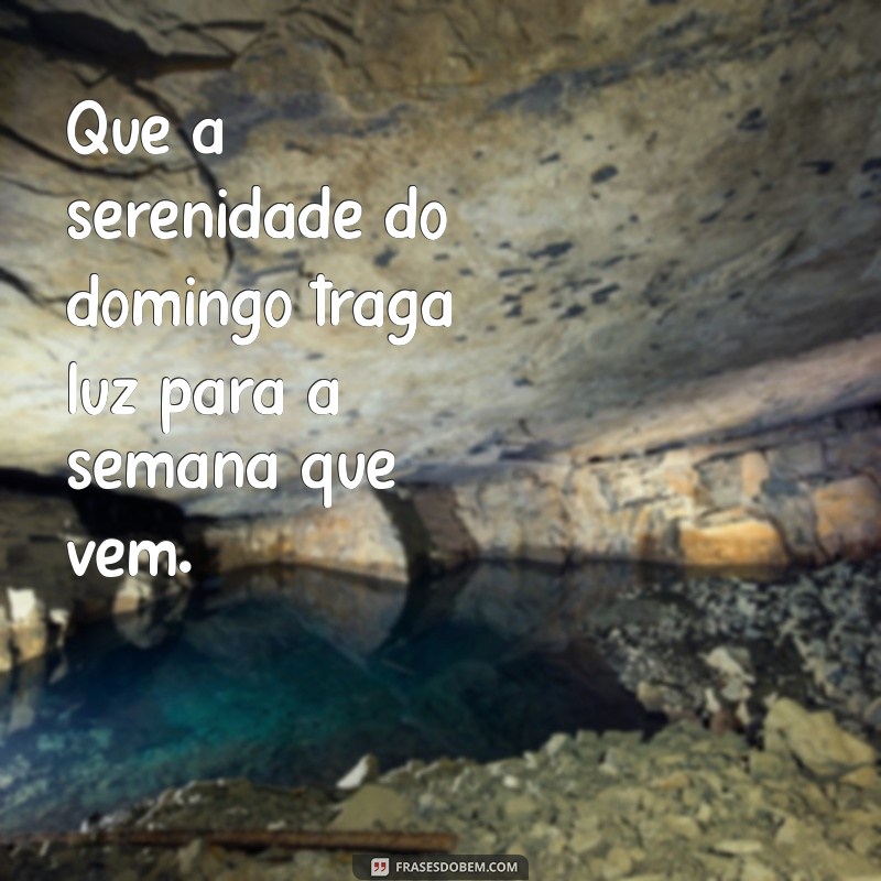 Frases Inspiradoras para Tornar Seu Domingo Mais Especial 