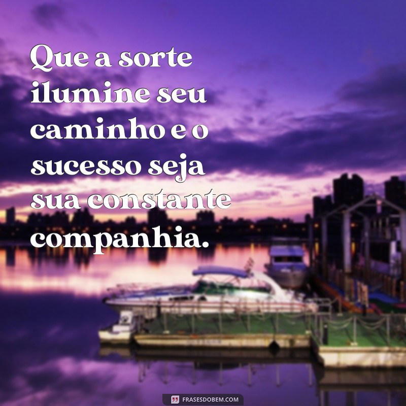 Frases Inspiradoras de Boa Sorte e Sucesso para Motivação Diária 