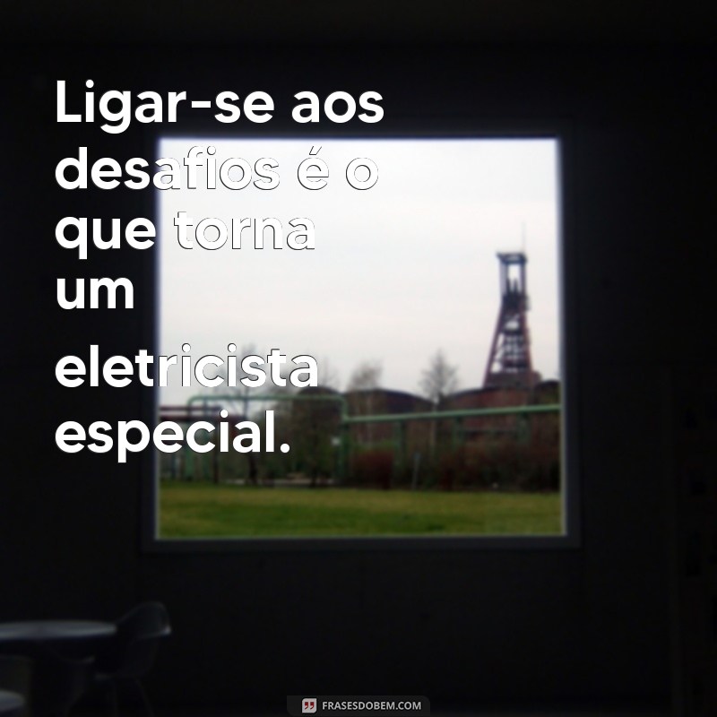 Frases Inspiradoras para Eletricistas: Motivação e Sabedoria para o Dia a Dia 