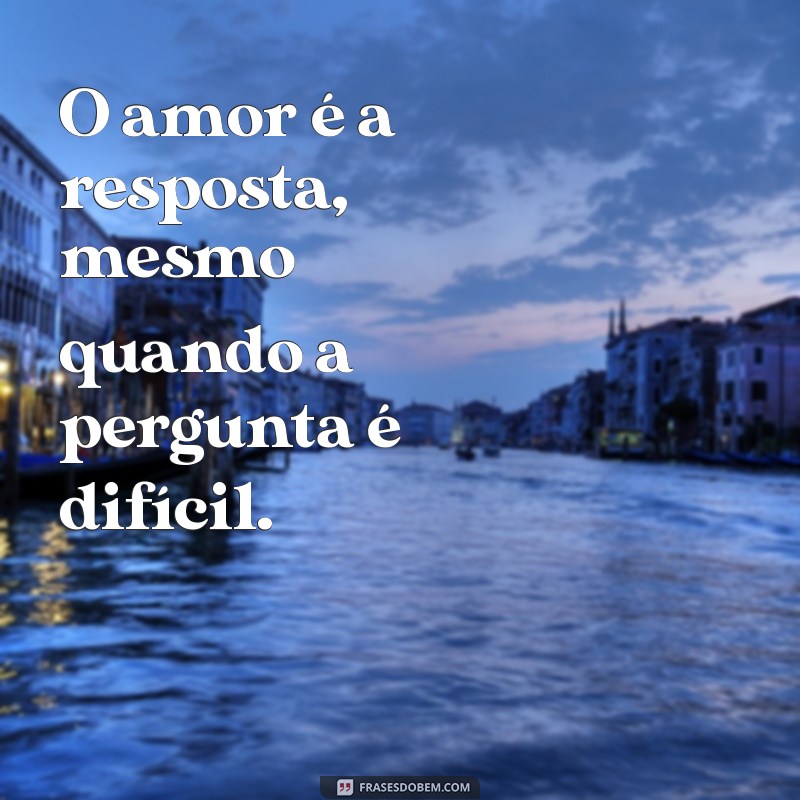 ms de amor O amor é a resposta, mesmo quando a pergunta é difícil.