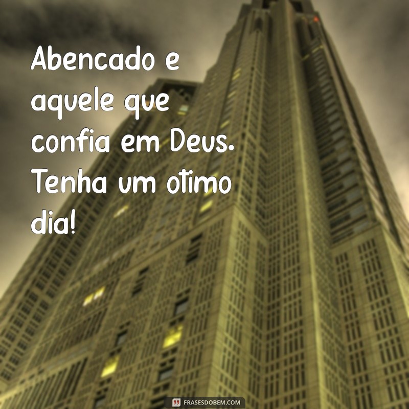 Frases Inspiradoras de Bom Dia: Abençoado por Deus para Começar o Dia com Positividade 