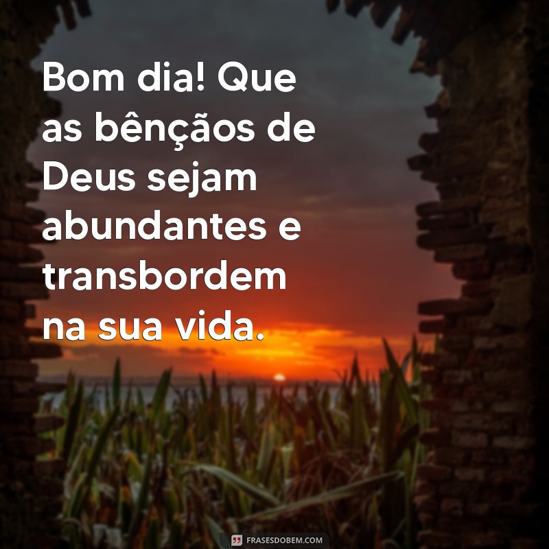 Frases Inspiradoras de Bom Dia: Abençoado por Deus para Começar o Dia com Positividade 