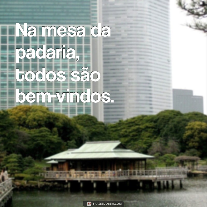 As Melhores Frases para Celebrar o Mundo da Padaria 