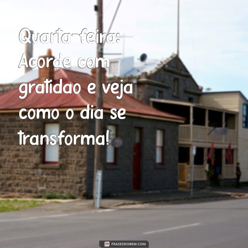 quarta feira:wsfnq6mfame= mensagem de bom dia de hoje Quarta-feira: Acorde com gratidão e veja como o dia se transforma!