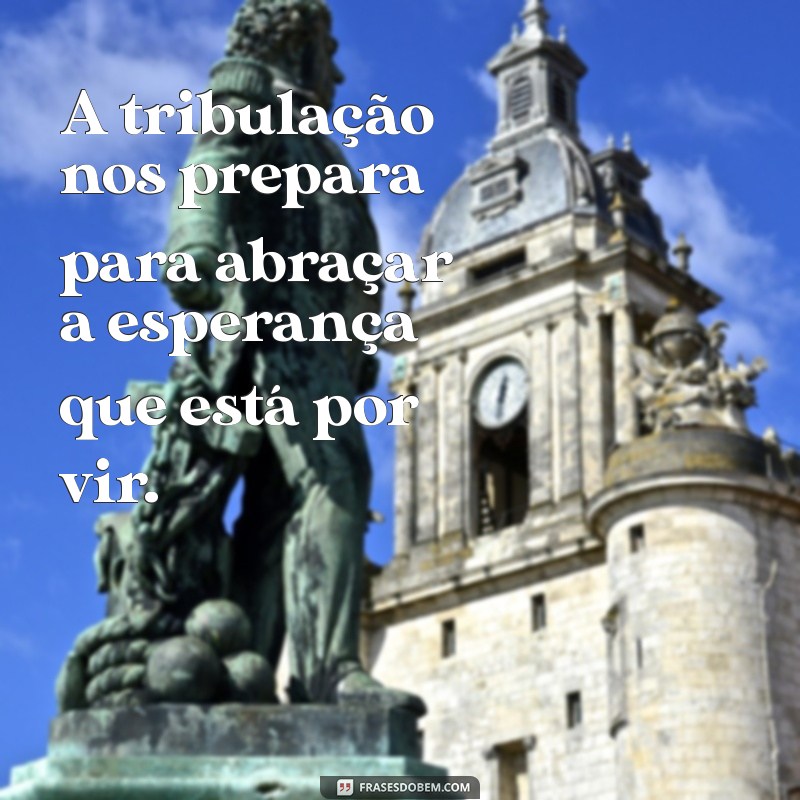 Como a Tribulação Gera Esperança: Lições de Superação e Resiliência 